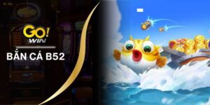 Bắn Cá B52 - Kho Game Săn Cá Đổi Thưởng Cực Khủng