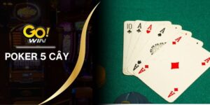 Poker 5 Cây - Game Siêu Phẩm Cho Mọi Dân Chơi Thử Thách